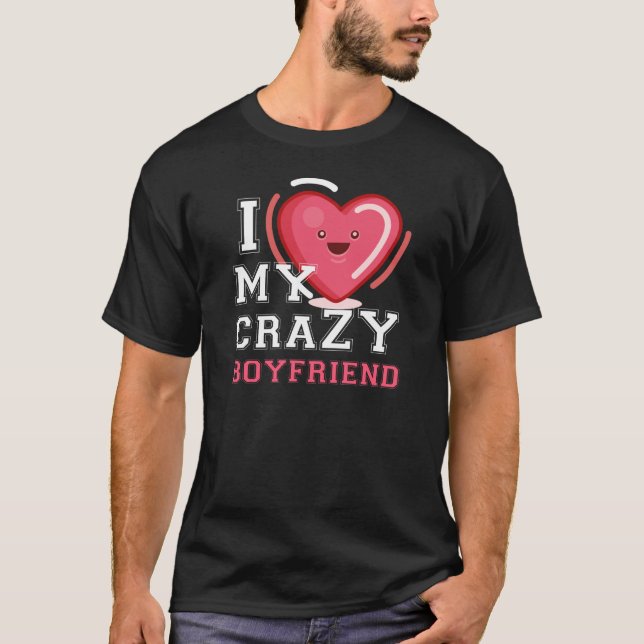 I Love My Crazy Boyfriend Girlfriend Couple T-Shirt (Front)