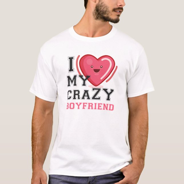 I Love My Crazy Boyfriend Girlfriend Couple T-Shirt (Front)