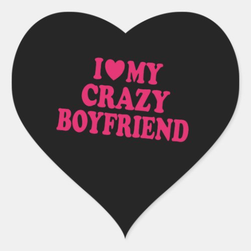 I Love my Crazy Boyfriend Heart Sticker