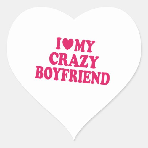 I Love my Crazy Boyfriend Heart Sticker