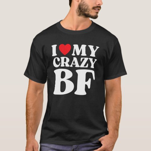   I Love My Crazy Boyfriend I Red Heart My Crazy B T_Shirt