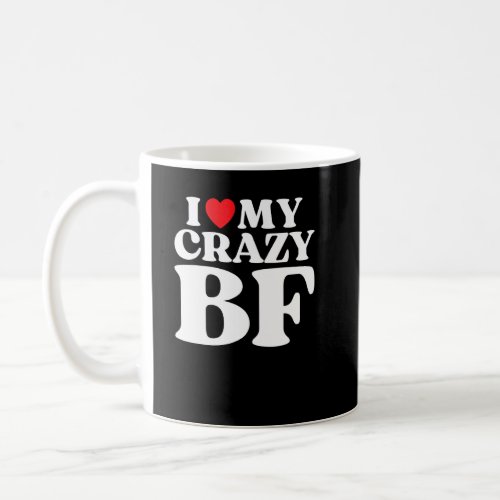 I Love My Crazy Boyfriend I Red Heart My Crazy BF  Coffee Mug