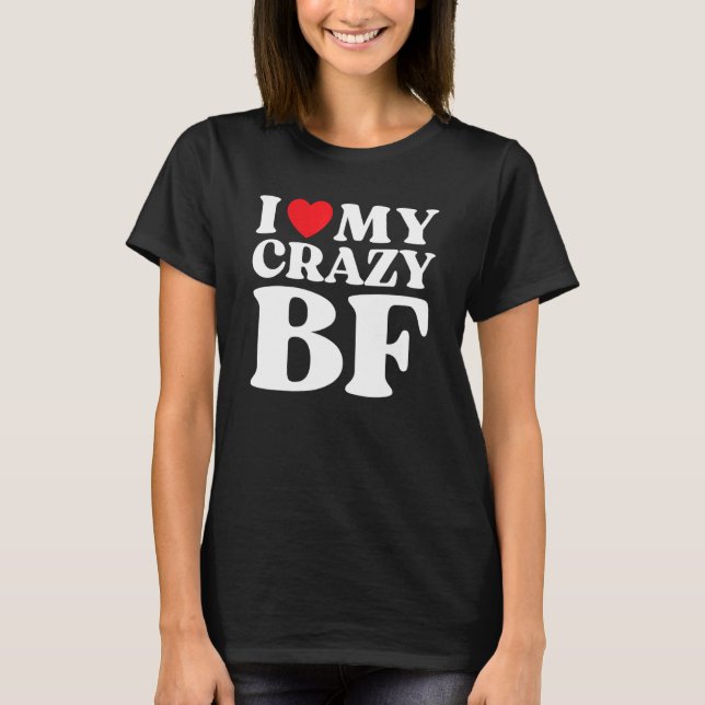 I Love My Crazy Boyfriend I Red Heart My Crazy BF T-Shirt (Front)