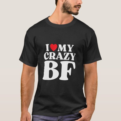 I Love My Crazy Boyfriend I Red Heart My Crazy BF  T_Shirt