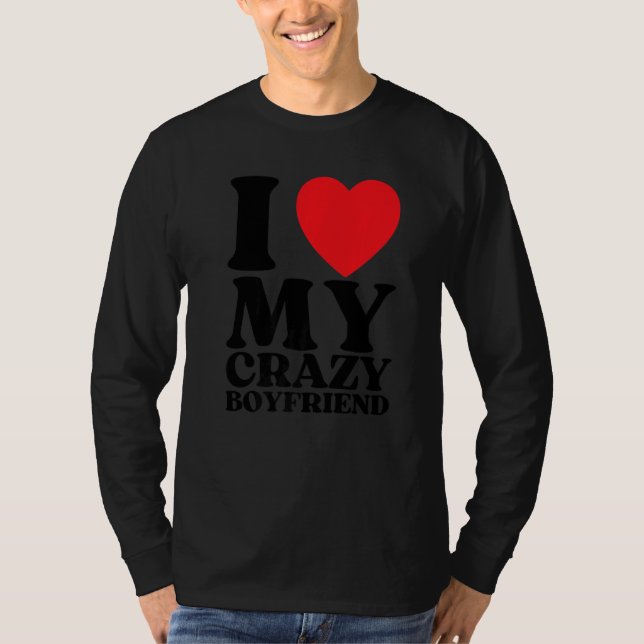 I Love My Crazy Boyfriend I Red Heart My Crazy BF  T-Shirt (Front)