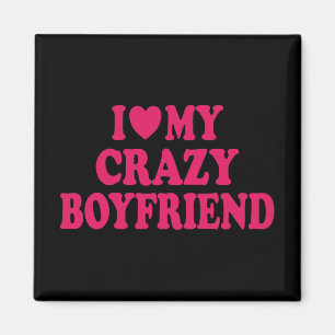 I Love my Crazy Boyfriend Magnet