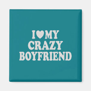 I Love my Crazy Boyfriend Magnet