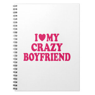 I Love my Crazy Boyfriend Notebook