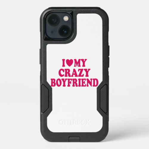 I Love my Crazy Boyfriend iPhone 13 Case