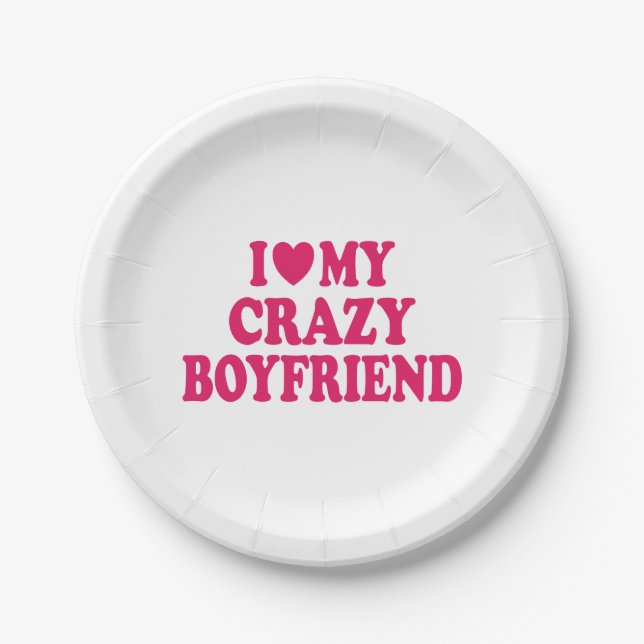 I Love my Crazy Boyfriend Paper Plates (Front)