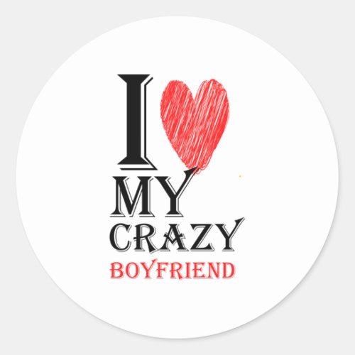 I Love My Crazy Boyfriend Purview With Red heart95 Classic Round Sticker