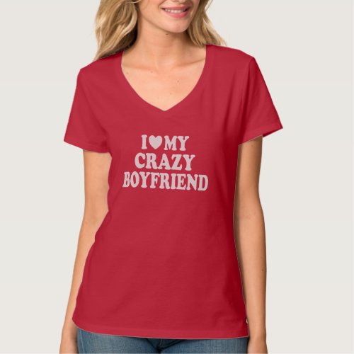 I Love my Crazy Boyfriend T_Shirt