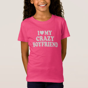 I Love my Crazy Boyfriend T-Shirt