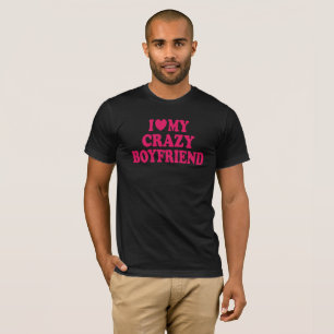 I Love my Crazy Boyfriend T-Shirt