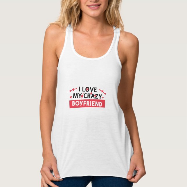 I Love my Crazy Boyfriend Tank Top (Front)