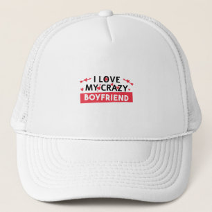I Love my Crazy Boyfriend Trucker Hat