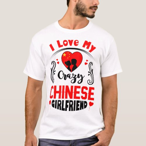 I Love My Crazy Chinese Girlfriend Valentine T_Shirt