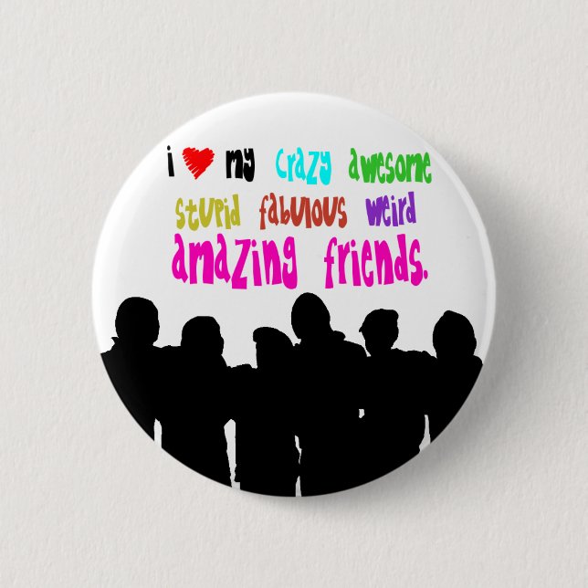 I love my crazy friends. button (Front)