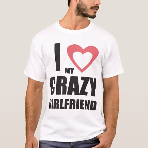 I Love My Crazy Girlfriend 2 Valentines Day Gift T_Shirt