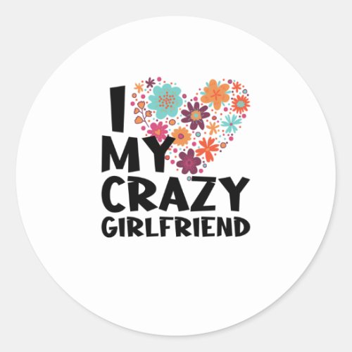 i love my crazy girlfriend classic round sticker