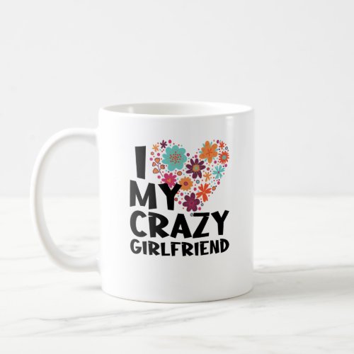 i love my crazy girlfriend coffee mug