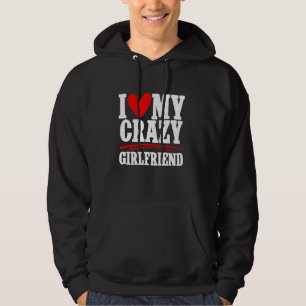 I Love My Crazy Girlfriend Couple Boyfriend Hoodie