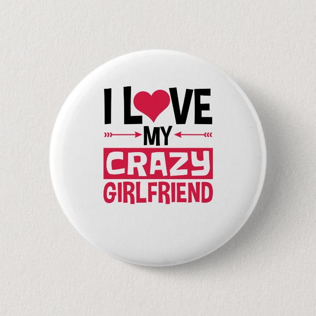 I Love My Crazy Girlfriend Funny Valentine's Day Button (Front)