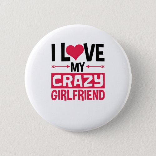 I Love My Crazy Girlfriend Funny Valentines Day Button