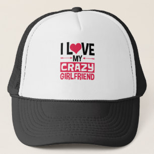I Love My Crazy Girlfriend Funny Valentine's Day Trucker Hat