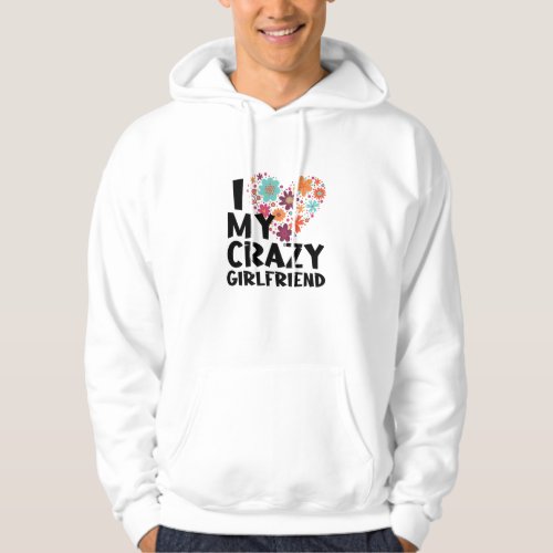 i love my crazy girlfriend hoodie