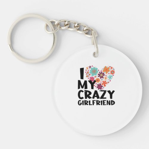 i love my crazy girlfriend keychain