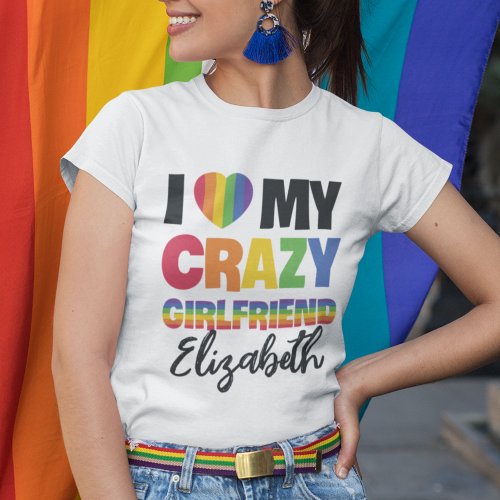 I love my crazy girlfriend rainbow pride lgbt name T_Shirt