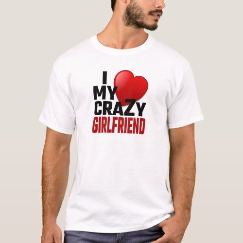 I Love My Crazy Girlfriend T_Shirt