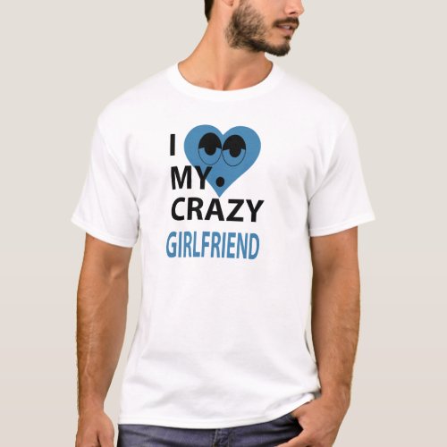I Love my crazy girlfriend T_Shirt