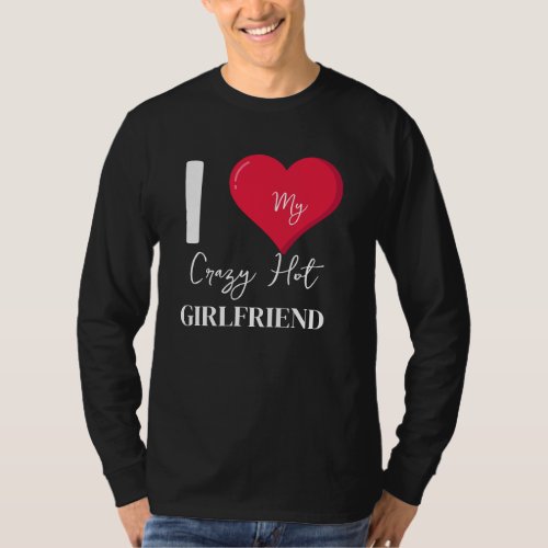 I Love My Crazy Hot Awesome Girlfriend T_Shirt