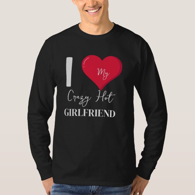 I Love My Crazy Hot Awesome Girlfriend T-Shirt (Front)