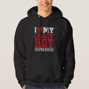 I Love My Crazy Hot Girlfriend Couple Boyfriend Hoodie