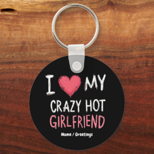 I Love My Crazy Hot Girlfriend The Perfect Way Keychain