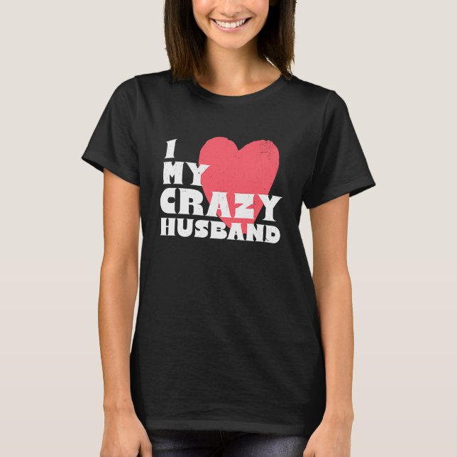 I Love my Crazy Husband Couple Married Spouse Groo T-Shirt (Front)