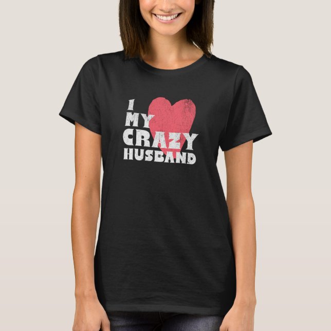 I Love my Crazy Husband Couple Married Spouse Groo T-Shirt (Front)