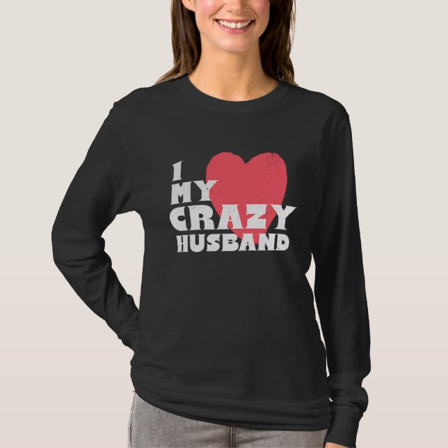 I Love my Crazy Husband Couple Married Spouse Groo T-Shirt (Front)