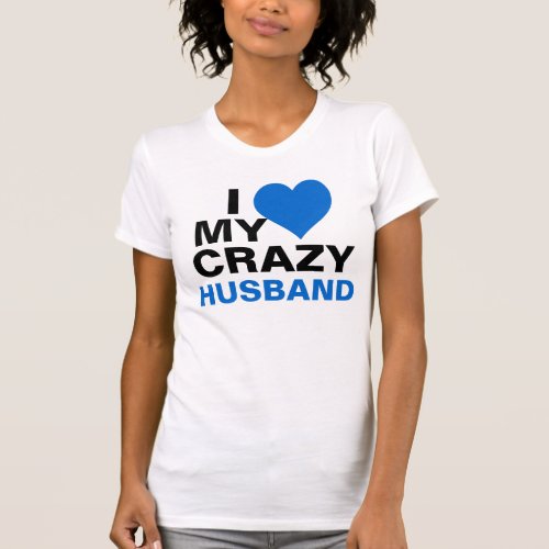 I Love My Crazy Husband T_Shirt