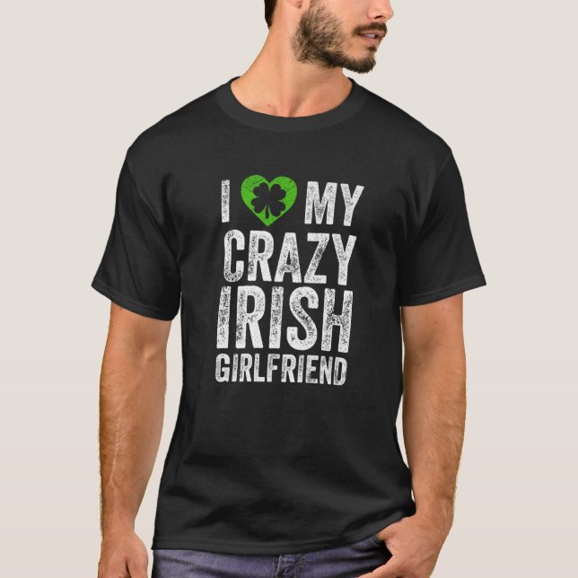 I Love My Crazy Irish Girlfriend Funny Valentines T-Shirt (Front)
