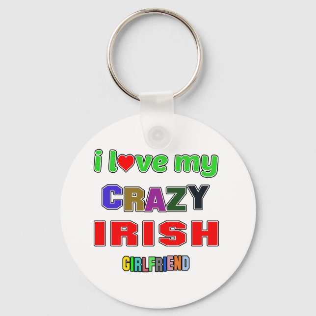 I love my crazy Irish Girlfriend Keychain (Front)