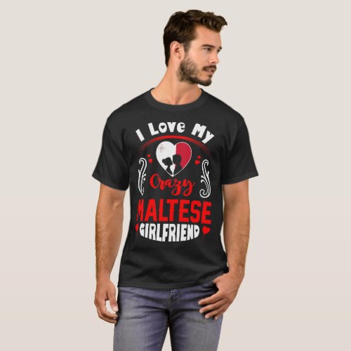 I Love My Crazy Maltese Girlfriend Valentine T_Shirt