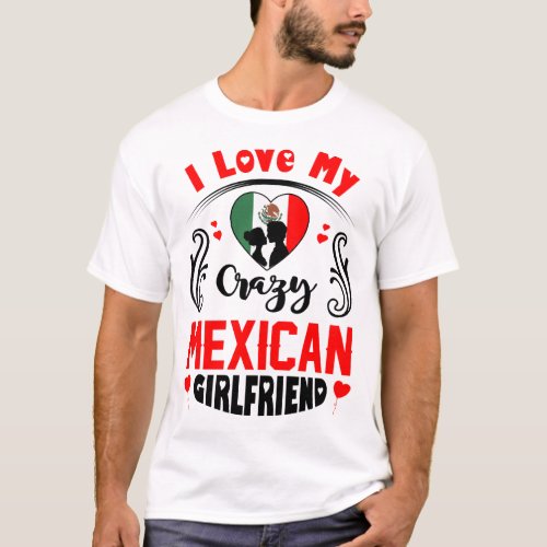 I Love My Crazy Mexican Girlfriend Valentine T_Shirt