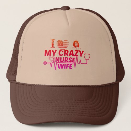  i love my crazy nurse wife trucker hat