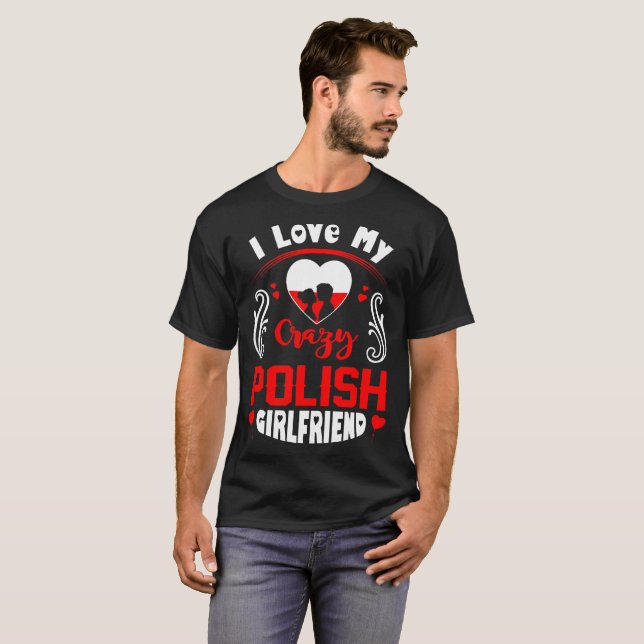 I Love My Crazy Polish Girlfriend Valentine T-Shirt (Front Full)