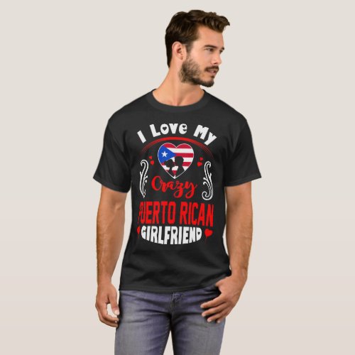 I Love My Crazy Puerto Rican Girlfriend Valentine T_Shirt
