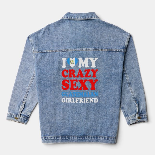 I Love My Crazy Sexy Guatemalan Girlfriend Guatema Denim Jacket (Back)